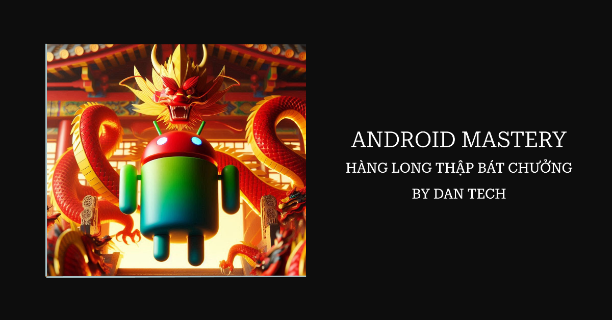 Android Mastery - Hàng Long Thập Bát Chưởng by Dan Tech